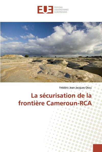 La sécurisation de la frontière Cameroun-RCA