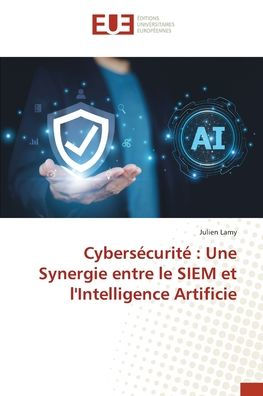 Cybersï¿½curitï¿½: Une Synergie entre le SIEM et l'Intelligence Artificie