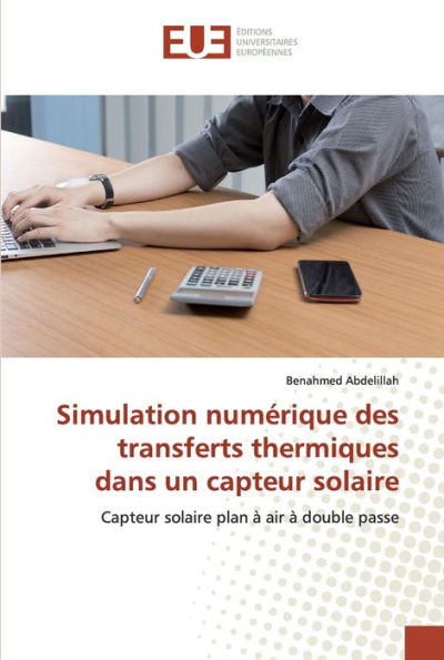 Simulation numérique des transferts thermiques dans un capteur solaire