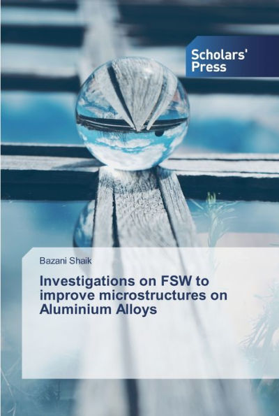 Investigations on FSW to improve microstructures on Aluminium Alloys