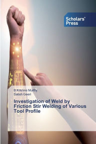 Title: Investigation of Weld by Friction Stir Welding of Various Tool Profile, Author: B Krishna Murthy