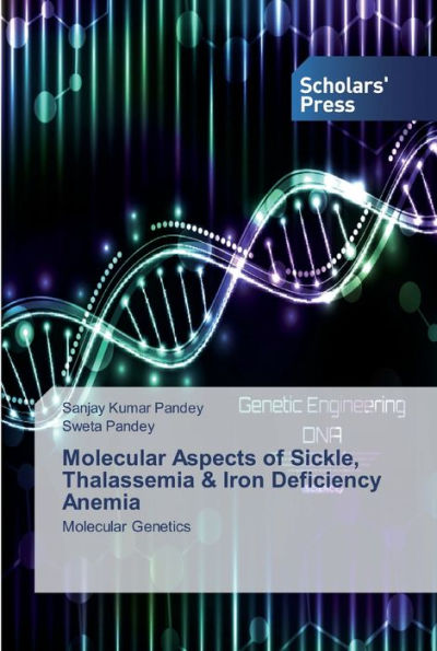 Molecular Aspects of Sickle, Thalassemia & Iron Deficiency Anemia