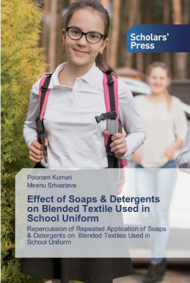 Effect Of Soaps Detergents On Blended Textile Used In School Uniform By Poonam Kumari Meenu Srivastava Paperback Barnes Noble