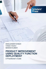 Title: PRODUCT IMPROVEMENT USING QUALITY FUNCTION DEPLOYMENT, Author: Shailender Singh