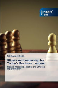 Title: Situational Leadership for Today's Business Leaders, Author: Md. Sadique Shaikh