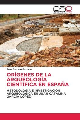 Orï¿½genes de la Arqueologï¿½a Cientï¿½fica En Espaï¿½a