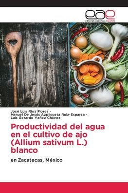Productividad del agua en el cultivo de ajo (Allium sativum L.) blanco