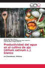 Productividad del agua en el cultivo de ajo (Allium sativum L.) blanco