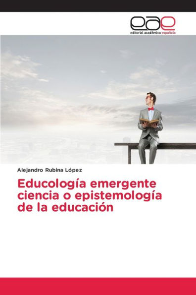 Educologï¿½a emergente ciencia o epistemologï¿½a de la educaciï¿½n