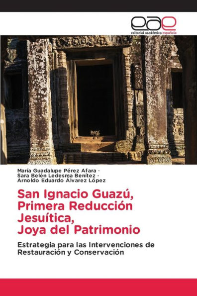 San Ignacio Guazï¿½, Primera Reducciï¿½n Jesuï¿½tica, Joya del Patrimonio