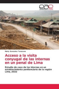 Title: Acceso a la visita conyugal de las internas en un penal de Lima, Author: Marly Gonzales Tarazona