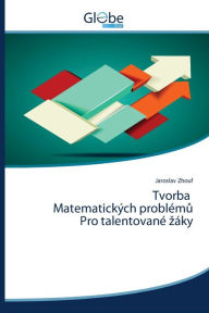 Title: Tvorba Matematických problému Pro talentované záky, Author: Jaroslav Zhouf