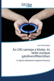 Title: Az LNG szerepe a közép- és kelet-európai gázdiverzifikációban, Author: Blum Diána Blanka