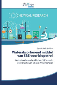 Title: Waterabsorberend middel van SBE voor biopetrol, Author: Azharin Shah Abd Aziz