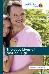 Title: The Love Lives of Marine Sugi, Author: Jean Baptiste Rufatabahizi