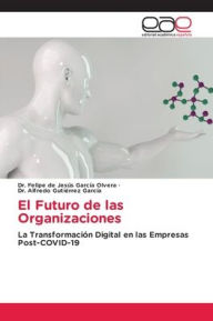 Title: El Futuro de las Organizaciones, Author: Felipe de Jesïs Garcïa Olvera