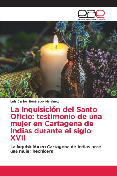 La Inquisici�n del Santo Oficio: testimonio de una mujer en Cartagena de Indias durante el siglo XVII