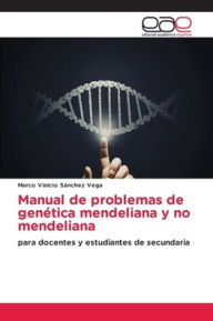 Title: Manual de problemas de genï¿½tica mendeliana y no mendeliana, Author: Marco Vinicio Sïnchez Vega