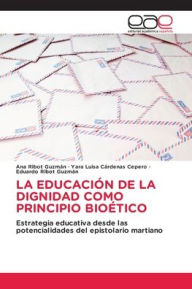 Title: La Educaciï¿½n de la Dignidad Como Principio Bioï¿½tico, Author: Ana Ribot Guzmïn