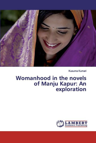 Womanhood in the novels of Manju Kapur: An exploration