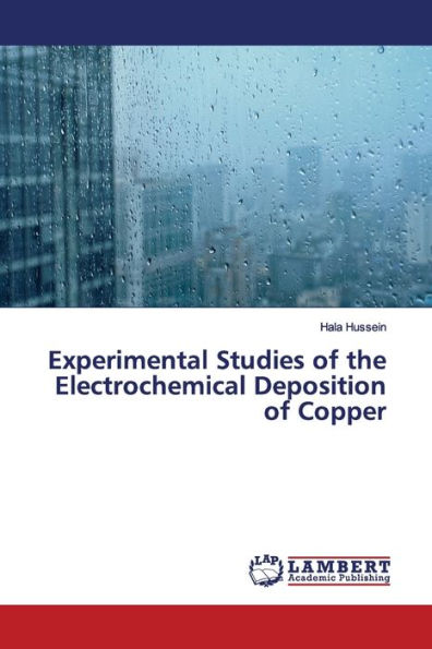 Experimental Studies of the Electrochemical Deposition of Copper