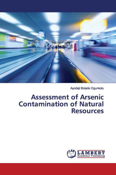 Assessment of Arsenic Contamination of Natural Resources