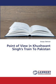 Title: Point of View in Khushwant Singh's Train To Pakistan, Author: Sanjay Gaikwad