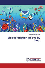 Title: Biodegradation of dye by fungi, Author: Kamleshkumar Shah