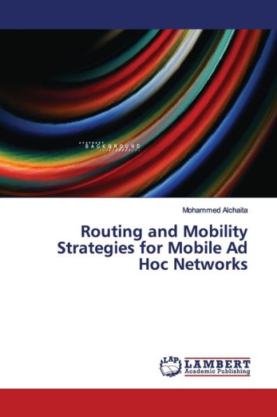 Routing and Mobility Strategies for Mobile Ad Hoc Networks