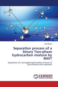 Title: Separation process of a binary Two-phase hydrocarbon mixture by RHVT, Author: Adib Bazgir