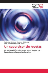 Title: Un supervisor sin recetas, Author: Federico Martïnez Martïnez Gutiïrrez