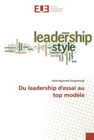 Title: Du leadership d'essai au top modèle, Author: Koilo Nguinabé Dingamnodji
