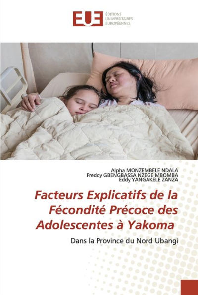 Facteurs Explicatifs de la Fécondité Précoce des Adolescentes à Yakoma