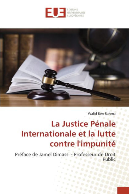 La Justice Pénale Internationale et la lutte contre l'impunité by Walid