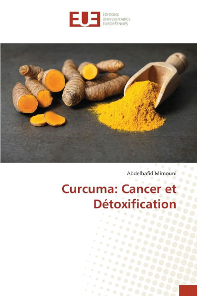 Curcuma: Cancer et Dï¿½toxification