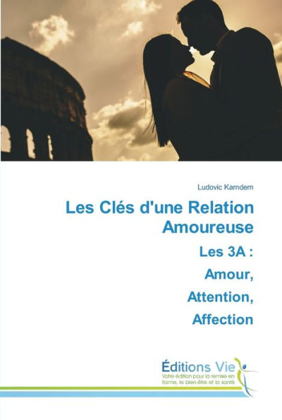 Les Clés d'une Relation AmoureuseLes 3A: Amour, Attention, Affection