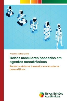 Robôs modulares baseados em agentes mecatrônicos
