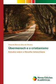 Title: Übermensch e o cristianismo, Author: Eduardo Marcos Silva de Oliveira