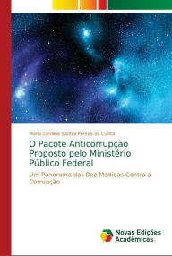 Title: O Pacote Anticorrupção Proposto pelo Ministério Público Federal, Author: Maria Carolina Santini Pereira da Cunha