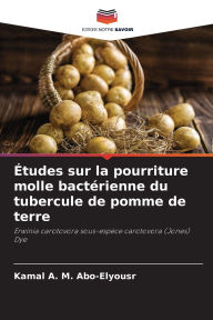 Title: Ã¯Â¿Â½tudes sur la pourriture molle bactÃ¯Â¿Â½rienne du tubercule de pomme de terre, Author: Kamal A M Abo-Elyousr