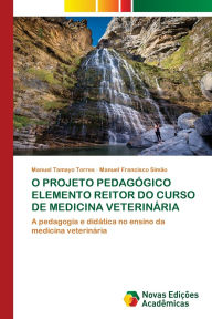 Title: O Projeto Pedagï¿½gico Elemento Reitor Do Curso de Medicina Veterinï¿½ria, Author: Manuel Tamayo Torres