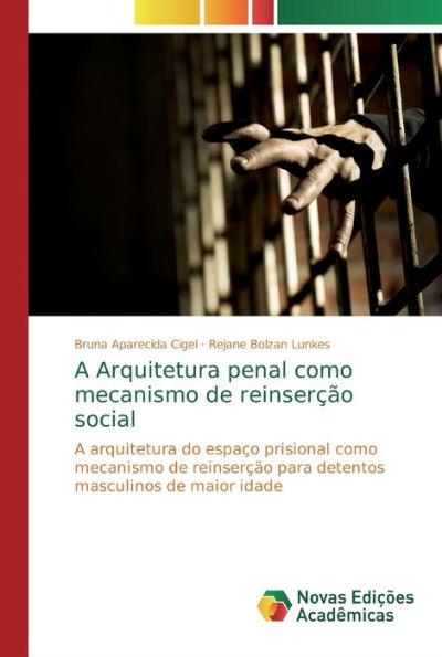 A Arquitetura penal como mecanismo de reinserção social