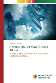 Title: A Geografia do Mato Grosso do Sul, Author: Anderson Bertholi