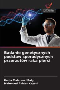 Title: Badanie genetycznych podstaw sporadycznych przerzutÃ¯Â¿Â½w raka piersi, Author: Ruqia Mahmood Baig