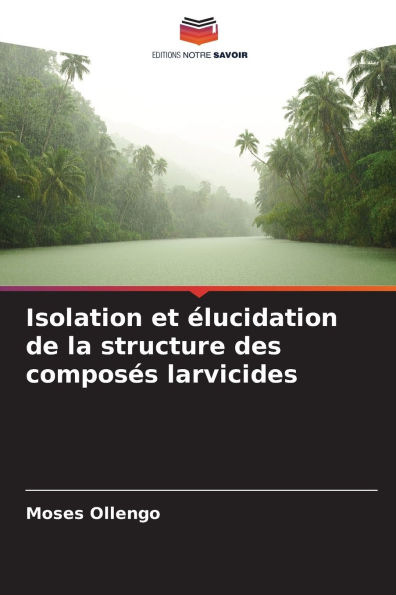 Isolation et Ã¯Â¿Â½lucidation de la structure des composÃ¯Â¿Â½s larvicides