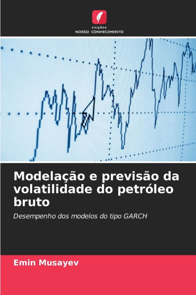 ModelaÃ¯Â¿Â½Ã¯Â¿Â½o e previsÃ¯Â¿Â½o da volatilidade do petrÃ¯Â¿Â½leo bruto