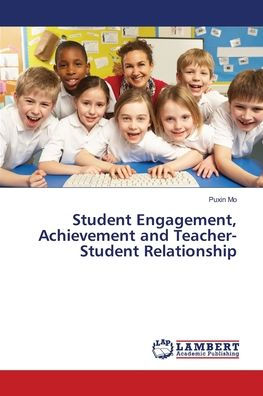 Student Engagement, Achievement and Teacher-Student Relationship