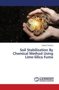 Title: Soil Stabilization By Chemical Method Using Lime-Silica Fume, Author: Anjerick Topacio