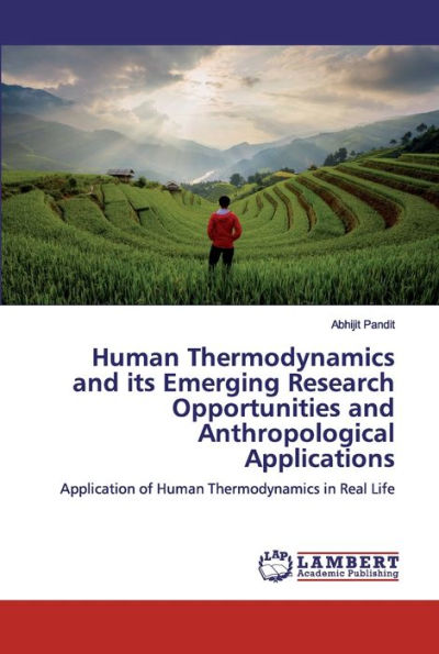 Human Thermodynamics and its Emerging Research Opportunities and Anthropological Applications