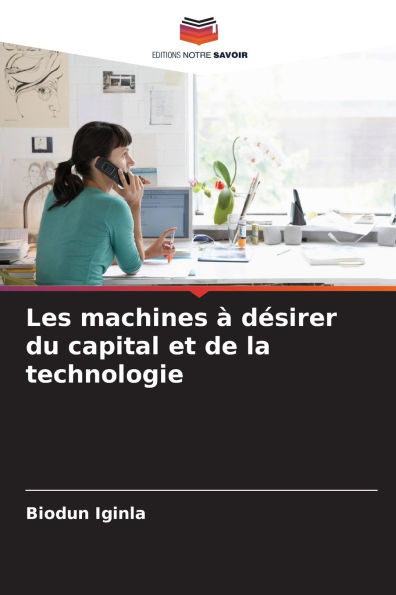 Les machines ï¿½ dï¿½sirer du capital et de la technologie